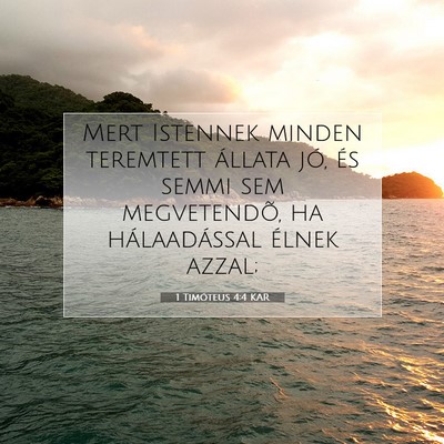 Picture 07 - 1 Timóteus 4:4 KAR - Mert Istennek minden teremtett állata jó, és - Bible Verse Picture