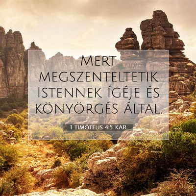 Picture 07 - 1 Timóteus 4:5 KAR - Mert megszenteltetik Istennek ígéje és - Bible Verse Picture