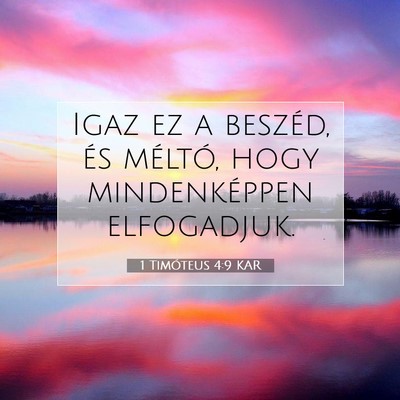 Picture 07 - 1 Timóteus 4:9 KAR - Igaz ez a beszéd, és méltó, hogy - Bible Verse Picture