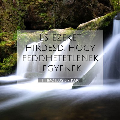Picture 07 - 1 Timóteus 5:7 KAR - És ezeket hirdesd, hogy feddhetetlenek - Bible Verse Picture