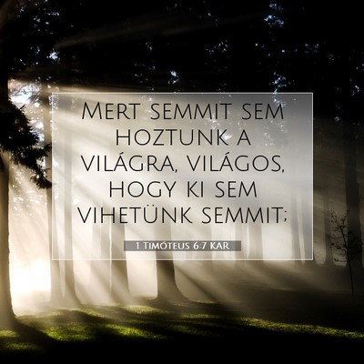 Picture 07 - 1 Timóteus 6:7 KAR - Mert semmit sem hoztunk a világra, világos, - Bible Verse Picture