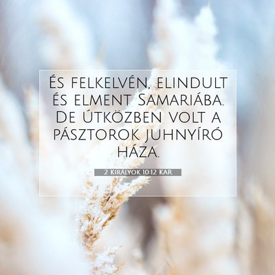 Picture 07 - 2 Királyok 10:12 KAR - És felkelvén, elindult és elment Samariába. - Bible Verse Picture