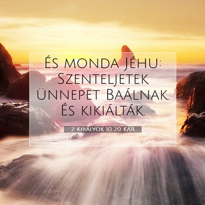 Picture 07 - 2 Királyok 10:20 KAR - És monda Jéhu: Szenteljetek ünnepet Baálnak. - Bible Verse Picture