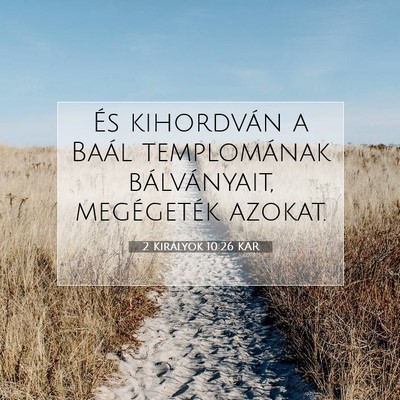 Picture 07 - 2 Királyok 10:26 KAR - És kihordván a Baál templomának bálványait, - Bible Verse Picture