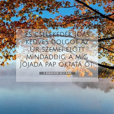 Picture 07 - 2 Királyok 12:2 KAR - És cselekedék Joás kedves dolgot az Úr szemei - Bible Verse Picture