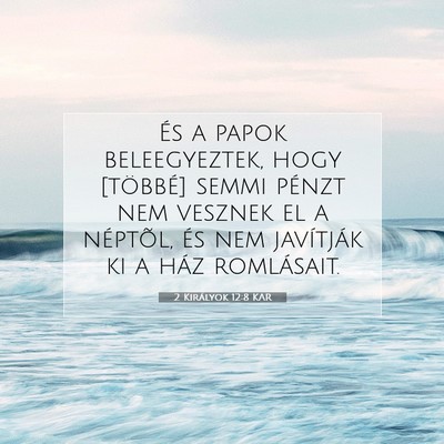 Picture 07 - 2 Királyok 12:8 KAR - És a papok beleegyeztek, hogy [többé] semmi - Bible Verse Picture