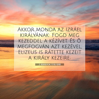 Picture 07 - 2 Királyok 13:16 KAR - Akkor monda az Izráel királyának: Fogd meg - Bible Verse Picture