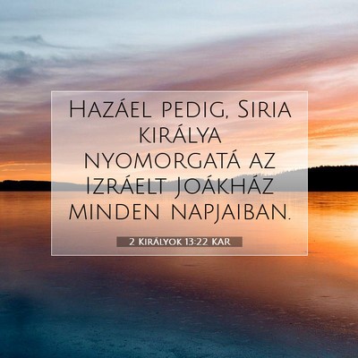 Picture 07 - 2 Királyok 13:22 KAR - Hazáel pedig, Siria királya nyomorgatá az - Bible Verse Picture