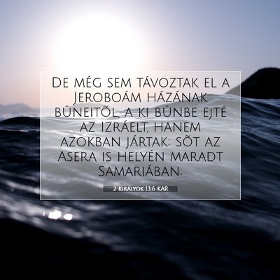 Picture 07 - 2 Királyok 13:6 KAR - De még sem távoztak el a Jeroboám házának - Bible Verse Picture