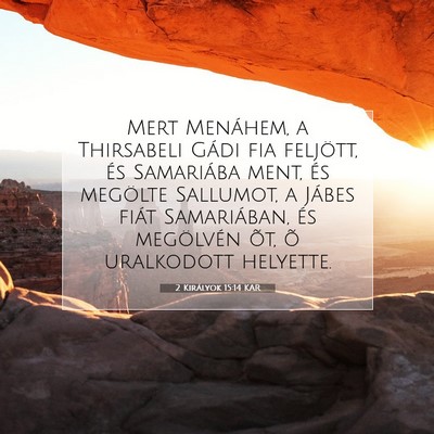 Picture 07 - 2 Királyok 15:14 KAR - Mert Menáhem, a Thirsabeli Gádi fia feljött, - Bible Verse Picture