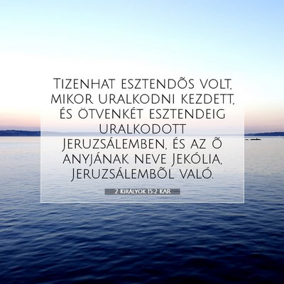 Picture 07 - 2 Királyok 15:2 KAR - Tizenhat esztendõs volt, mikor uralkodni - Bible Verse Picture