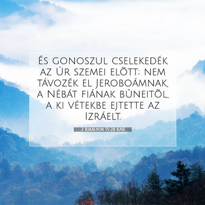 Picture 07 - 2 Királyok 15:28 KAR - És gonoszul cselekedék az Úr szemei elõtt; - Bible Verse Picture