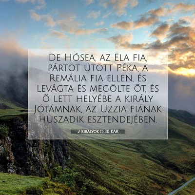 Picture 07 - 2 Királyok 15:30 KAR - De Hósea, az Ela fia, pártot ütött Péka, a - Bible Verse Picture