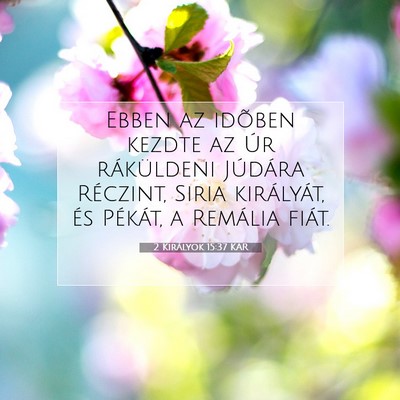 Picture 07 - 2 Királyok 15:37 KAR - Ebben az idõben kezdte az Úr ráküldeni - Bible Verse Picture