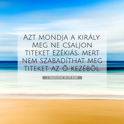 Picture 07 - 2 Királyok 18:29 KAR - Azt mondja a király: Meg ne csaljon titeket - Bible Verse Picture