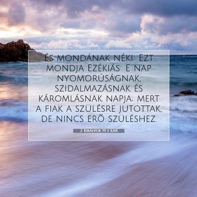 Picture 07 - 2 Királyok 19:3 KAR - És mondának néki: Ezt mondja Ezékiás: E nap - Bible Verse Picture