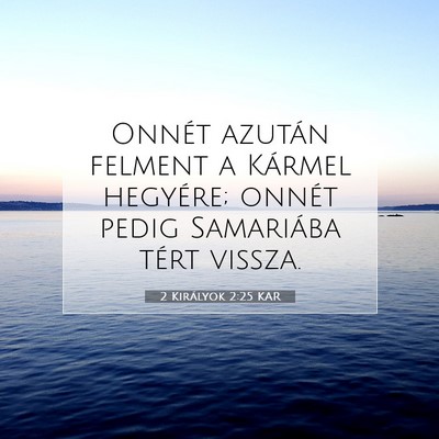 Picture 07 - 2 Királyok 2:25 KAR - Onnét azután felment a Kármel hegyére; onnét - Bible Verse Picture