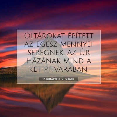 Picture 07 - 2 Királyok 21:5 KAR - Oltárokat épített az egész mennyei seregnek, - Bible Verse Picture