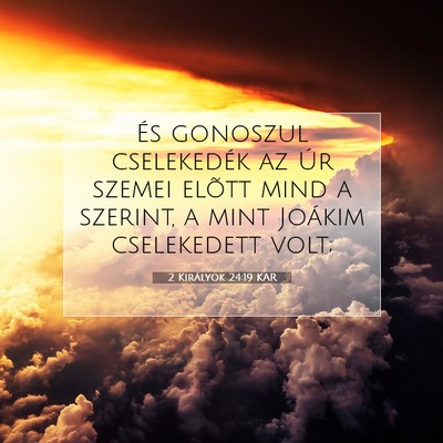 Picture 07 - 2 Királyok 24:19 KAR - És gonoszul cselekedék az Úr szemei elõtt - Bible Verse Picture