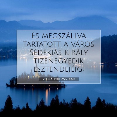 Picture 07 - 2 Királyok 25:2 KAR - És megszállva tartatott a város Sédékiás - Bible Verse Picture