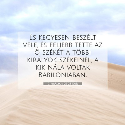 Picture 07 - 2 Királyok 25:28 KAR - És kegyesen beszélt vele, és feljebb tette az - Bible Verse Picture
