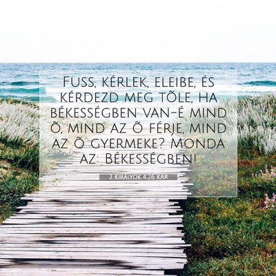 Picture 07 - 2 Királyok 4:26 KAR - Fuss, kérlek, eleibe, és kérdezd meg tõle, ha - Bible Verse Picture