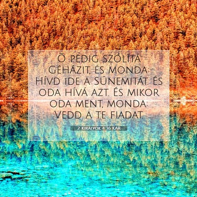 Picture 07 - 2 Királyok 4:36 KAR - Õ pedig szólítá Géházit, és monda: Hívd - Bible Verse Picture