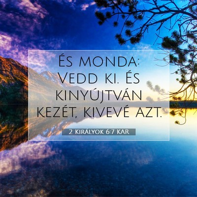 Picture 07 - 2 Királyok 6:7 KAR - És monda: Vedd ki. És kinyújtván kezét, - Bible Verse Picture