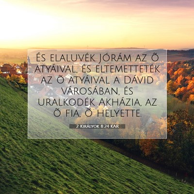 Picture 07 - 2 Királyok 8:24 KAR - És elaluvék Jórám az õ atyáival, és - Bible Verse Picture
