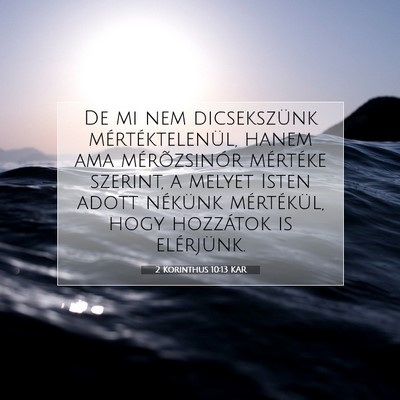 Picture 07 - 2 Korinthus 10:13 KAR - De mi nem dicsekszünk mértéktelenül, hanem - Bible Verse Picture