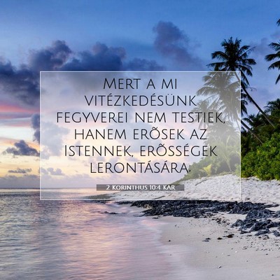 Picture 07 - 2 Korinthus 10:4 KAR - Mert a mi vitézkedésünk fegyverei nem testiek, - Bible Verse Picture