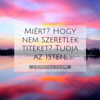 Picture 07 - 2 Korinthus 11:11 KAR - Miért? Hogy nem szeretlek titeket? Tudja az - Bible Verse Picture