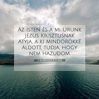 Picture 07 - 2 Korinthus 11:31 KAR - Az Isten és a mi Urunk Jézus Krisztusnak Atyja, - Bible Verse Picture