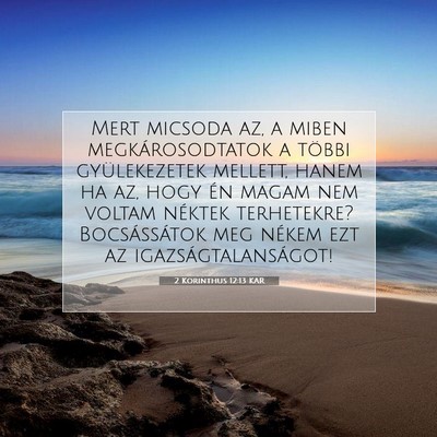 Picture 07 - 2 Korinthus 12:13 KAR - Mert micsoda az, a miben megkárosodtatok a - Bible Verse Picture