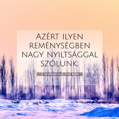Picture 07 - 2 Korinthus 3:12 KAR - Azért ilyen reménységben nagy nyiltsággal - Bible Verse Picture