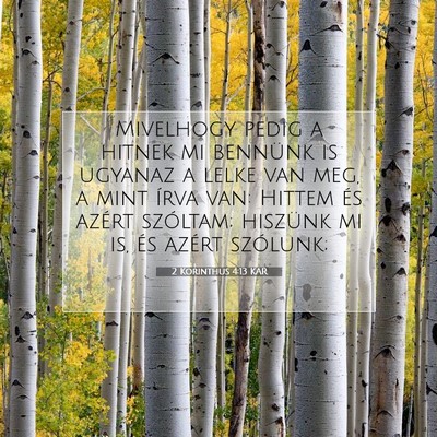 Picture 07 - 2 Korinthus 4:13 KAR - Mivelhogy pedig a hitnek mi bennünk is ugyanaz a - Bible Verse Picture