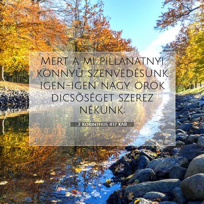 Picture 07 - 2 Korinthus 4:17 KAR - Mert a mi pillanatnyi könnyû szenvedésünk - Bible Verse Picture