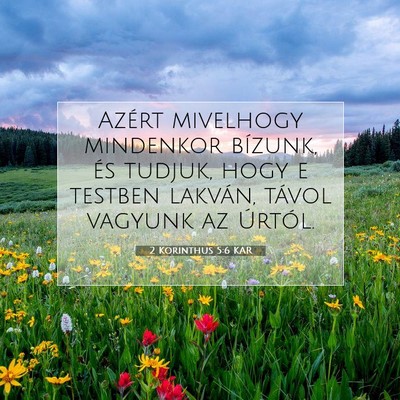Picture 07 - 2 Korinthus 5:6 KAR - Azért mivelhogy mindenkor bízunk, és tudjuk, - Bible Verse Picture