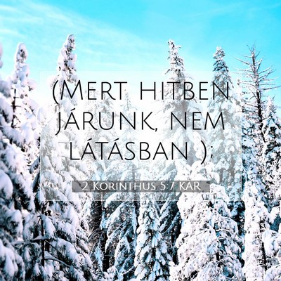 Picture 07 - 2 Korinthus 5:7 KAR - (Mert hitben járunk, nem látásban - Bible Verse Picture