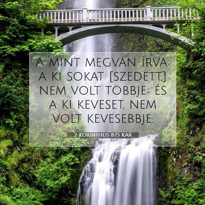 Picture 07 - 2 Korinthus 8:15 KAR - A mint megvan írva: a ki sokat [szedett,] nem - Bible Verse Picture