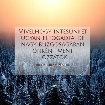 Picture 07 - 2 Korinthus 8:17 KAR - Mivelhogy intésünket ugyan elfogadta, de nagy - Bible Verse Picture
