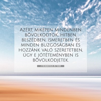 Picture 07 - 2 Korinthus 8:7 KAR - Azért, miképen mindenben bõvölködtök, - Bible Verse Picture