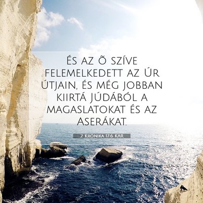Picture 07 - 2 Krónika 17:6 KAR - És az õ szíve felemelkedett az Úr útjain, - Bible Verse Picture