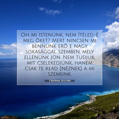 Picture 07 - 2 Krónika 20:12 KAR - Oh mi Istenünk, nem ítéled-é meg õket? Mert - Bible Verse Picture