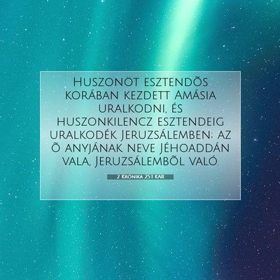 Picture 07 - 2 Krónika 25:1 KAR - Huszonöt esztendõs korában kezdett Amásia - Bible Verse Picture