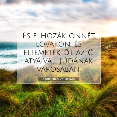 Picture 07 - 2 Krónika 25:28 KAR - És elhozák onnét lovakon, és eltemeték õt - Bible Verse Picture