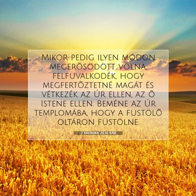 Picture 07 - 2 Krónika 26:16 KAR - Mikor pedig ilyen módon megerõsödött volna, - Bible Verse Picture