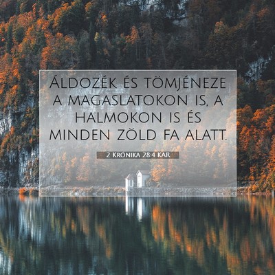 Picture 07 - 2 Krónika 28:4 KAR - Áldozék és tömjéneze a magaslatokon is, a - Bible Verse Picture