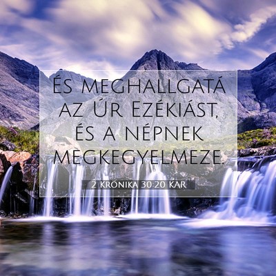 Picture 07 - 2 Krónika 30:20 KAR - És meghallgatá az Úr Ezékiást, és a népnek - Bible Verse Picture