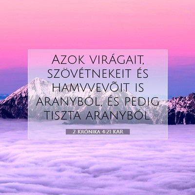 Picture 07 - 2 Krónika 4:21 KAR - Azok virágait, szövétnekeit és hamvvevõit is - Bible Verse Picture